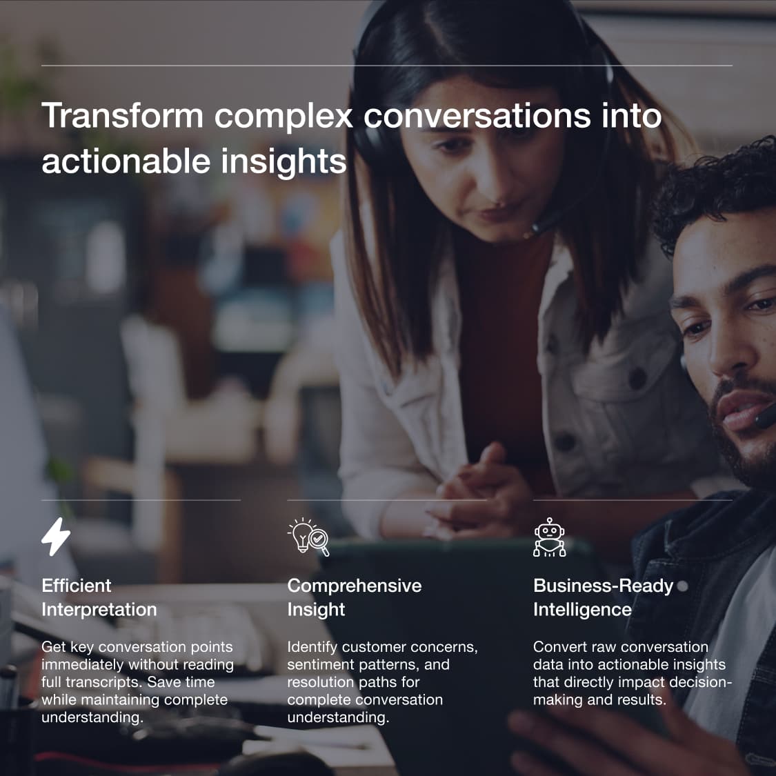 Transform complex conversations into actionable insights